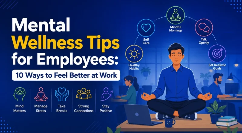 Discover 10 practical mental wellness tips for employees to reduce work stress, prevent burnout, set clear boundaries, and build healthy daily habits.
